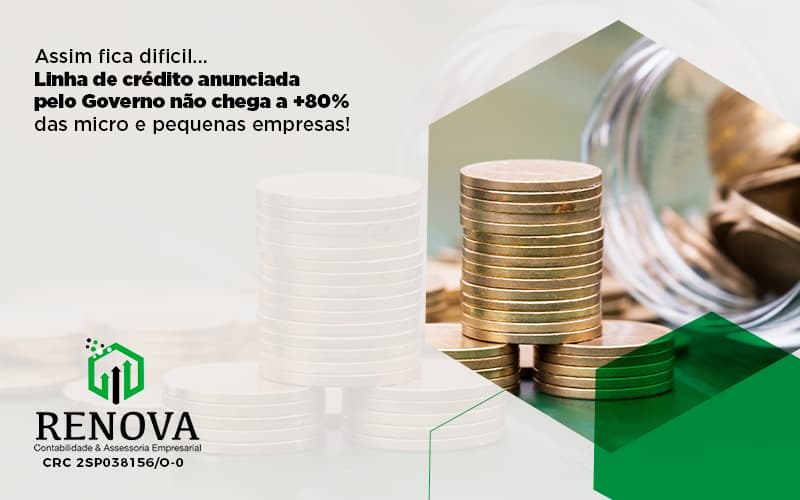 Assim Fica Dificil Linha De Credito Anunciada Pelo Governo Nao Chega A 80 Das Micro E Pequenas Empresas (1) - Renova Contabilidade & Assessoria Empresarial em São Paulo